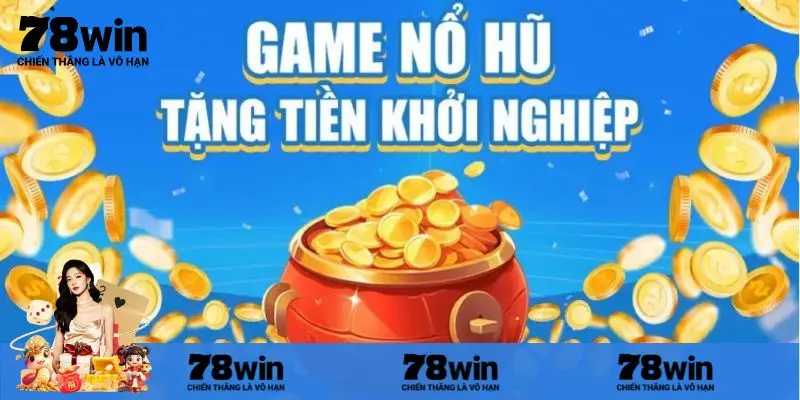 Tổng quan game nổ hũ tặng tiền khởi nghiệp