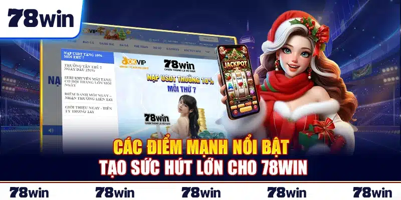 Các điểm mạnh nổi bật tạo sức hút lớn cho 78Win