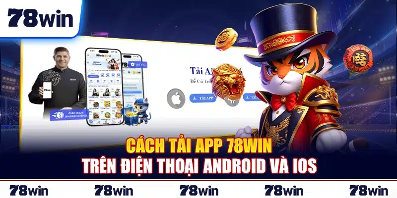 Cách tải app 78Win trên điện thoại Android và iOS