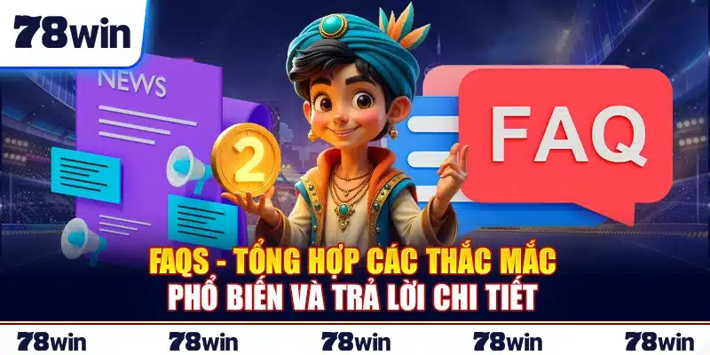 FAQs - Tổng hợp các thắc mắc phổ biến và trả lời chi tiết